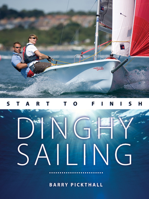 Title details for Dinghy Sailing Start to Finish by Barry Pickthall - Available